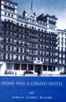 Home Was a Grand Hotel: Tales of a Brighton Belle: A Tale of a Brighton Belle 1846242592 Book Cover