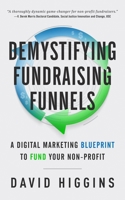 Demystifying Fundraising Funnels: A Digital Marketing Blueprint to Fund Your Non-Profit 1641466928 Book Cover