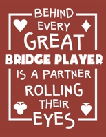 Behind Every Great Bridge Player Is A Partner Rolling Their Eyes: Bridge Player 2020 Weekly Planner (Jan 2020 to Dec 2020), Paperback 8.5 x 11, Calendar Schedule Organizer 1707867844 Book Cover