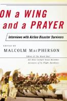 On a Wing and a Prayer: Interviews with Airline Disaster Survivors 0060959789 Book Cover