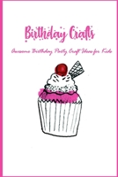 Birthday Crafts: Awesome Birthday Party Craft Ideas for Kids: Kids Crafts B08R8Y3RSW Book Cover