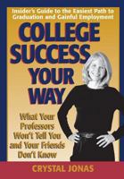 College Success Your Way: What Your Professors Won't Tell You and Your Friends Don't Know 0976934450 Book Cover