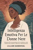 Intelligenza emotiva per le donne nere: Una guida alla consapevolezza di sé, alla fiducia e alla resilienza per prosperare nella vita e nella leadership (Italian Edition) B0F8J18DQJ Book Cover