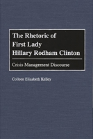 The Rhetoric of First Lady Hillary Rodham Clinton: Crisis Management Discourse (Praeger Series in Political Communication) 027596695X Book Cover