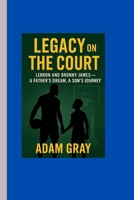 Legacy on the Court: LeBron and Bronny James — A Father’s Dream, A Son’s Journey B0FQ3K73N7 Book Cover