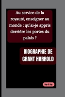 BIOGRAPHIE DE GRANT HARROLD: Au service de la royauté, enseigner au monde : qu’ai-je appris derrière les portes du palais ? B0FTZ241XR Book Cover