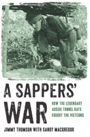 A Sappers' War: How the Legendary Aussie Tunnel Rats Fought the Vietcong 1743319622 Book Cover