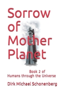 Sorrow of Mother Planet: Book 2 of Humans through the Universe B08F6CG7TX Book Cover