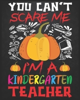 You Can't Scare Me I'm A Kindergarten Teacher: Teacher planner - Halloween gift for Kindergarten Teachers - Funny Kindergarten Teacher Halloween Gift - Teacher Halloween Costume (8x10 Grey, 150 Pages) 169382275X Book Cover