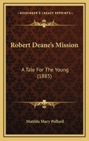 Robert Deane's Mission: A Tale For The Young 1166954889 Book Cover