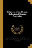 Catalogue of the Morgan Collection of Chinese Porcelains 124109134X Book Cover