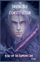 The Invincible Constitution: Rise of the Supreme One B0F2CQKQBW Book Cover
