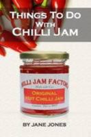 Things To Do With Chilli Jam 1291494529 Book Cover