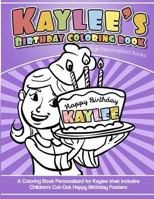 Kaylee's Birthday Coloring Book Kids Personalized Books: A Coloring Book Personalized for Kaylee that includes Children's Cut Out Happy Birthday Posters 1986682498 Book Cover