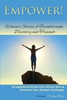 Empower!: Women's Stories of Breakthrough, Discovery and Triumph 1482716828 Book Cover