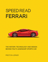Speed Read Ferrari: The History, Technology and Design Behind Italy's Legendary Automaker 0760360405 Book Cover