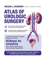 Atlas of Urologic Surgery: The Complete Illustrated Guide to Open, Robotic, and Minimally Invasive Procedures with Surgical Anatomy, Operative Pearls, ... Avoidance for Urologists and Residents B0GZKS9K3V Book Cover