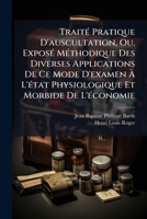 Traité Pratique D'auscultation, Ou, Exposé Méthodique Des Diverses Applications De Ce Mode D'examen À L'état Physiologique Et Morbide De L'économie: Suivi D'un Précis De Percussion 1147676526 Book Cover