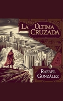 La Última Cruzada (Spanish Edition) B0DWQLSBML Book Cover
