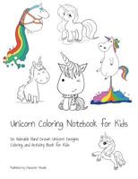 Unicorn Coloring Notebook for Kids: 50 Adorable Hand Drawn Unicorn Designs Coloring and Activity Book for Kids 1097274691 Book Cover