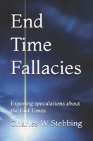 End Time Fallacies: Exposing speculations about the End Times B09VZRDHDF Book Cover