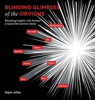 Blinding Glimpses of the Obvious: Revealing Insights, Lol Humour & Good Old Common Sense 1665730862 Book Cover