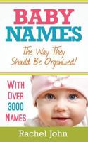 Baby Names: The Way They Should Be Organized! 1483919544 Book Cover