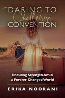 Daring to Challenge Convention: Enduring Strength Amid a Forever Changed World B0GQNHK8NV Book Cover