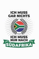 Südafrika Notizbuch: Ich Muss Gar Nichts - Ich Muss Nur Nach Südafrika  / 6x9 Zoll / 120 linierte Seiten (German Edition) 1712258648 Book Cover