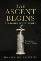 The Ascent Begins: The World Beyond Empire — Sovereignty in the Age of Collapse 1764344707 Book Cover