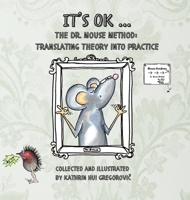 It's OK ...: The Dr. Mouse Method: Translating Theory into Practice B0G2GRK5N4 Book Cover