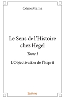 Le Sens de l'Histoire chez Hegel - Tome I (French Edition) 2414391502 Book Cover