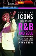 Icons of R&B and Soul: An Encyclopedia of the Artists Who Revolutionized Rhythm, Volume 2 0313340463 Book Cover