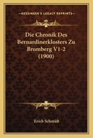 Die Chronik Des Bernardinerklosters Zu Bromberg V1-2 (1900) 1168339421 Book Cover