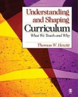 Understanding and Shaping Curriculum: What We Teach and Why 0761928685 Book Cover