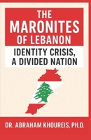 Maronites of Lebanon : Identify Crisis, a Divided Nation 1966837364 Book Cover