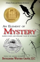 An Element of Mystery: Sweet, Funny, and Strange Tales of Intrigue 1954675003 Book Cover