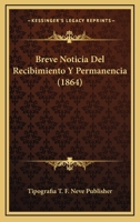 Breve Noticia Del Recibimiento Y Permanencia (1864) 1160331022 Book Cover