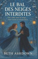 Le Bal des Neiges Interdites: Magique, poétique, drôle et réconfortant un roman d’hiver à lire au coin du feu. B0G1LWGNTG Book Cover