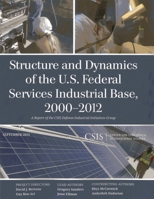 Structure and Dynamics of the U.S. Federal Services Industrial Base, 2000-2012 1442225270 Book Cover
