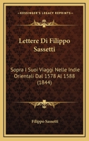 Lettere Di Filippo Sassetti: Sopra I Suoi Viaggi Nelle Indie Orientali Dal 1578 Al 1588 (1844) 1167589505 Book Cover