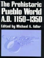 The Prehistoric Pueblo World, A.D. 1150-1350 0816514682 Book Cover