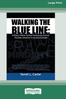 Walking the Blue Line: A Police Officer Turned Community Activist Provides Solutions for the Radical Divide [Standard Large Print 16 Pt Edition] 0369372468 Book Cover