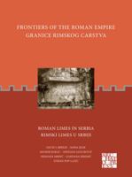 Roman Limes in Serbia/ Rimski Limes U Srbiji (Frontiers of the Roman Empire/ Granice Rimskog Carstva) 1803272236 Book Cover