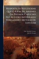 Resposta As Reflexoens Que O R.p.m. Fr. Arsenio Da Piedade Capucho Fez As Livro Intitulado Verdadeiro Metodo De Estudar 117989801X Book Cover