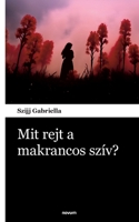 Mit rejt a makrancos szív? (Hungarian Edition) 3903529249 Book Cover