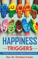 Happiness Triggers : The Science of Moving from Happiness to Empowered Joy, Second Edition 196618106X Book Cover