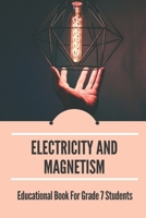 Electricity And Magnetism: Educational Book For Grade 7 Students: Physics For Elementary Teachers B0991J4XK8 Book Cover
