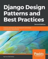 Django Design Patterns and Best Practices: Industry-standard web development techniques and solutions using Python, 2nd Edition 1788831349 Book Cover