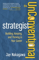 The UnConventional Strategist: Building, Keeping, and Thriving in Your Career B0GXC8B4Z4 Book Cover